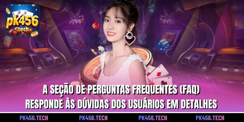 A seção de perguntas frequentes (FAQ) responde às dúvidas dos usuários em detalhes