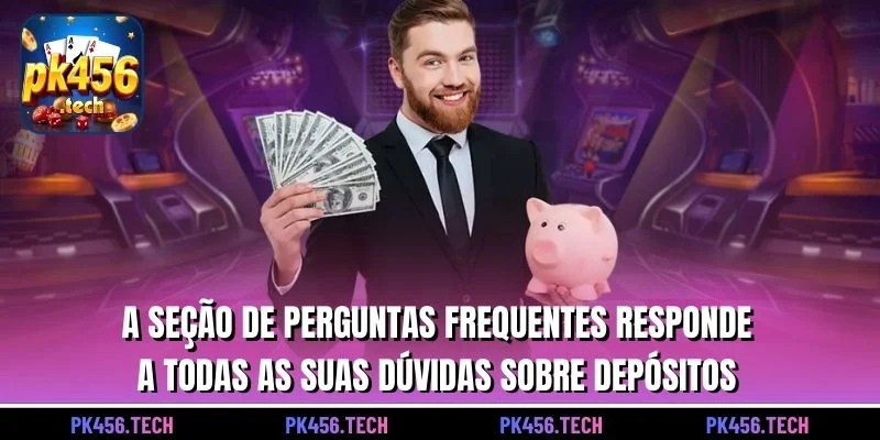 A seção de perguntas frequentes responde a todas as suas dúvidas sobre depósitos