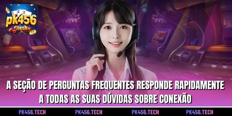 A seção de perguntas frequentes responde rapidamente a todas as suas dúvidas sobre conexão