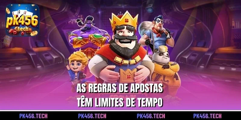 As regras de apostas têm limites de tempo