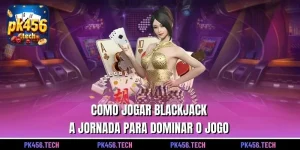 Como Jogar Blackjack – A Jornada para Dominar o Jogo