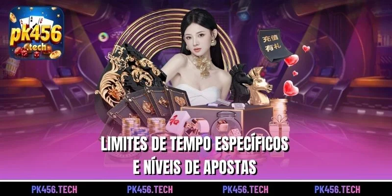 Limites de tempo específicos e níveis de apostas