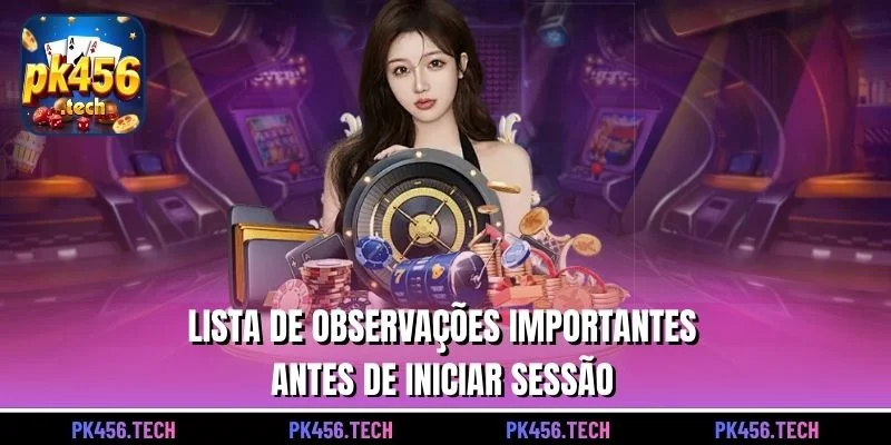 Lista de observações importantes antes de iniciar sessão