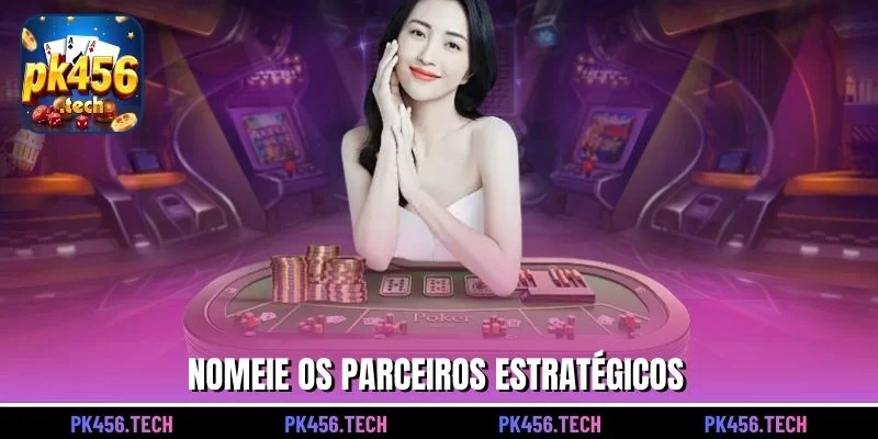 Nomeie os parceiros estratégicos