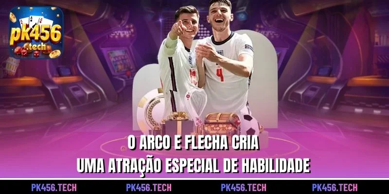 O arco e flecha cria uma atração especial de habilidade