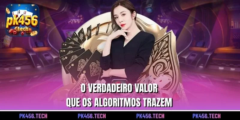 O verdadeiro valor que os algoritmos trazem