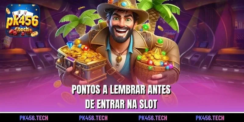 Pontos a lembrar antes de entrar na slot