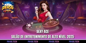 Sexy ACE – Salão de Entretenimento de Alto Nível 2025