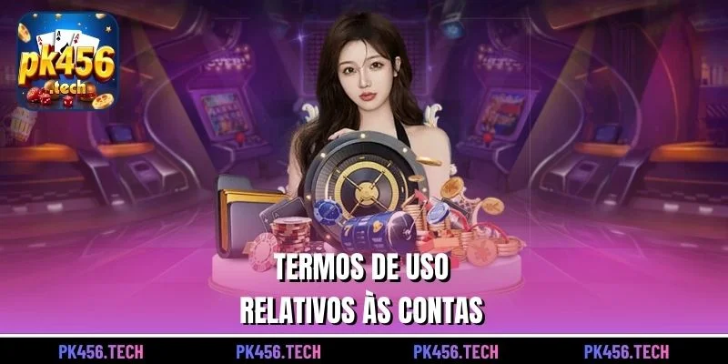 Termos de Uso  Relativos às Contas